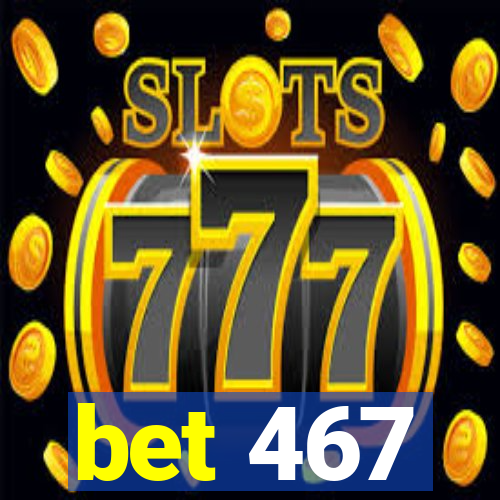 bet 467